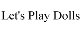 LET'S PLAY DOLLS