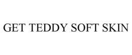 GET TEDDY SOFT SKIN