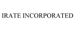IRATE INCORPORATED
