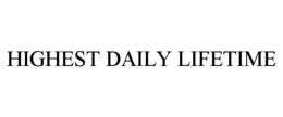 HIGHEST DAILY LIFETIME