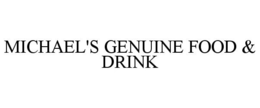 MICHAEL'S GENUINE FOOD & DRINK