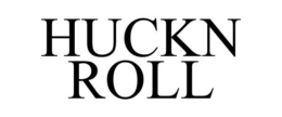HUCKN ROLL