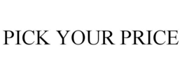 PICK YOUR PRICE