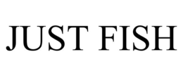 JUST FISH