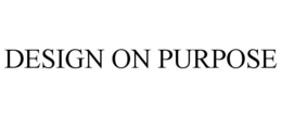 DESIGN ON PURPOSE