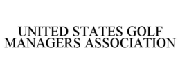 UNITED STATES GOLF MANAGERS ASSOCIATION