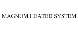 MAGNUM HEATED SYSTEM