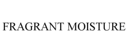 FRAGRANT MOISTURE