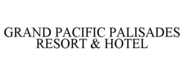 GRAND PACIFIC PALISADES RESORT & HOTEL