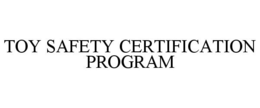 TOY SAFETY CERTIFICATION PROGRAM