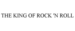 THE KING OF ROCK 'N ROLL