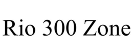 RIO 300 ZONE