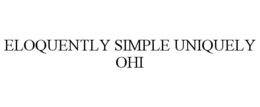 ELOQUENTLY SIMPLE UNIQUELY OHI