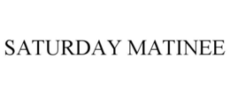 SATURDAY MATINEE