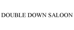 DOUBLE DOWN SALOON