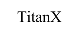 TITANX