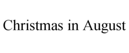 CHRISTMAS IN AUGUST