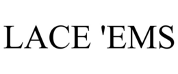 LACE 'EMS