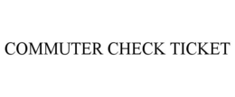 COMMUTER CHECK TICKET