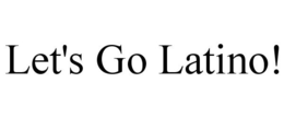 LET'S GO LATINO!