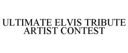 ULTIMATE ELVIS TRIBUTE ARTIST CONTEST