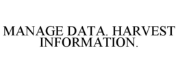 MANAGE DATA. HARVEST INFORMATION.