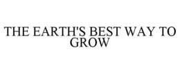 THE EARTH'S BEST WAY TO GROW