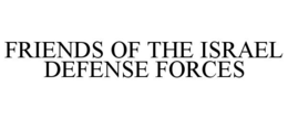 FRIENDS OF THE ISRAEL DEFENSE FORCES