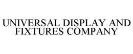 UNIVERSAL DISPLAY AND FIXTURES COMPANY