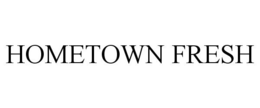 HOMETOWN FRESH
