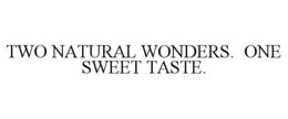 TWO NATURAL WONDERS. ONE SWEET TASTE.