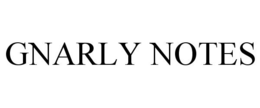 GNARLY NOTES
