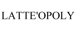 LATTE'OPOLY