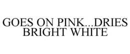 GOES ON PINK...DRIES BRIGHT WHITE