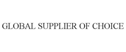GLOBAL SUPPLIER OF CHOICE