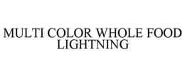 MULTI COLOR WHOLE FOOD LIGHTNING