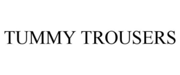 TUMMY TROUSERS