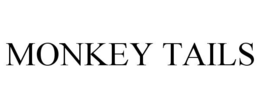 MONKEY TAILS