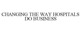 CHANGING THE WAY HOSPITALS DO BUSINESS