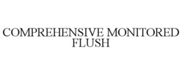 COMPREHENSIVE MONITORED FLUSH