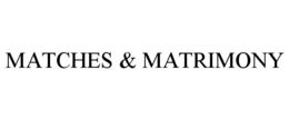 MATCHES & MATRIMONY