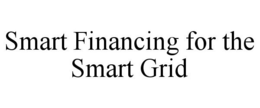 SMART FINANCING FOR THE SMART GRID