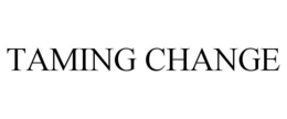 TAMING CHANGE