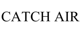 CATCH AIR