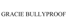 GRACIE BULLYPROOF