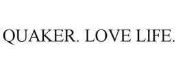 QUAKER. LOVE LIFE.