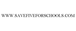 WWW.SAVEFIVEFORSCHOOLS.COM