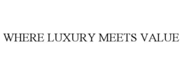 WHERE LUXURY MEETS VALUE