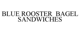 BLUE ROOSTER BAGEL SANDWICHES