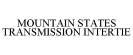 MOUNTAIN STATES TRANSMISSION INTERTIE